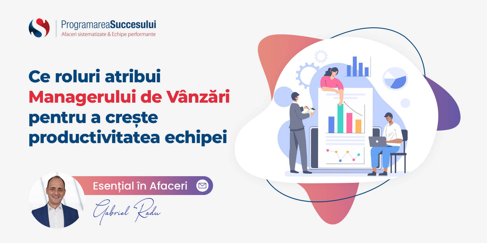 Ce roluri atribui Managerului de Vânzări pentru a crește productivitatea echipei